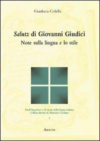 Salutz di Giovanni Giudici. Note sulla lingua e lo stile - Gianluca Colella - Libro Aracne 2007, Studi linguistici e di storia della lingua italiana | Libraccio.it