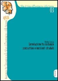Correlazione tra sostanze psicoattive e incidenti stradali - Andrea Veronese, Matteo Sconza - Libro Aracne 2006, Scienze dell'investigazione e sicurezza | Libraccio.it