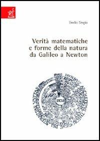 Verità matematiche e forme della natura da Galileo a Newton - Emilio Sergio - Libro Aracne 2006 | Libraccio.it