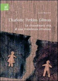 Charlotte Perkins Gilman. La straordinaria vita di una femminista vittoriana - Laura Moschini - Libro Aracne 2006 | Libraccio.it