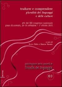 Tradurre e comprendere. Pluralità dei linguaggi e delle culture. Atti del 12° Congresso nazionale (Piano di Sorrento, 2005). Ediz. italiana, inglese e francese - Umberto Eco, Marco Santambrogio, Lorenzo Altieri - Libro Aracne 2006, Pubblicazioni Soc. filos. del linguaggio | Libraccio.it