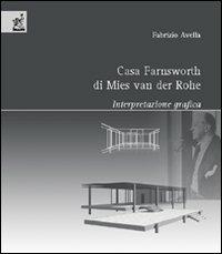 Casa Farnsworth di Mies Van der Rohe. Interpretazione grafica - Fabrizio Avella - Libro Aracne 2006 | Libraccio.it