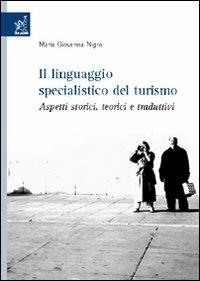 Il linguaggio specialistico del turismo. Aspetti storici, teorici e traduttivi - Giovanna Nigro - Libro Aracne 2006 | Libraccio.it