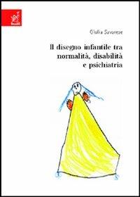 Il disegno infantile tra normalità, disabilità e psichiatria - Giulia Savarese - Libro Aracne 2006 | Libraccio.it