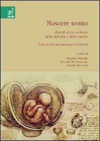 Nascere uomo. Corso di Scienze umane per ostetricia - Riccardo M. Cersosimo, Noel Gazzano, Sandro Orlandoni - Libro Aracne 2006 | Libraccio.it