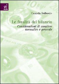 Le finalità del bilancio. Considerazioni di carattere generale e normativo - Carmela Gulluscio - Libro Aracne 2006 | Libraccio.it