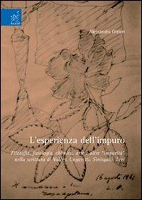L'esperienza dell'impuro. Filosofia, fisiologia, chimica, arte e altre «impurità» nella scrittura di Valéry, Ungaretti, Sinisgalli, Levi - Alessandra Ottieri - Libro Aracne 2006 | Libraccio.it