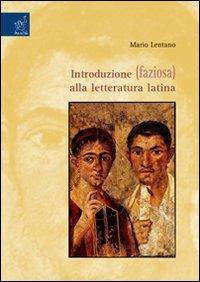 Introduzione (faziosa) alla letteratura latina - Mario Lentano - Libro Aracne 2006 | Libraccio.it