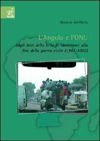 L' Angola e l'ONU. Dagli inizi della lotta di liberazione alla fine della guerra civile (1961-2002) - Giovanni Armillotta - Libro Aracne 2007 | Libraccio.it