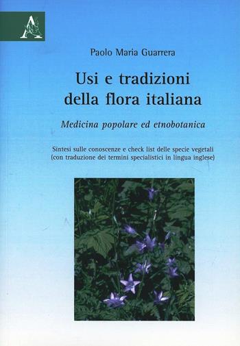Usi e tradizioni della flora italiana. Medicina popolare ed etnobotanica - Paolo Maria Guarrera - Libro Aracne 1990 | Libraccio.it