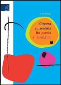 Cinema surrealista fra poesia e immagine - Ivan Arlotta - Libro Aracne 2007 | Libraccio.it