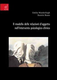 Il modello delle relazioni d'oggetto nell'intervento psicologico clinico - Emilia Wanderlingh, Daniele Russo - Libro Aracne 2007 | Libraccio.it