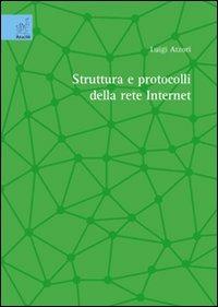 Struttura e protocolli della rete Internet - Luigi Atzori - Libro Aracne 2007 | Libraccio.it
