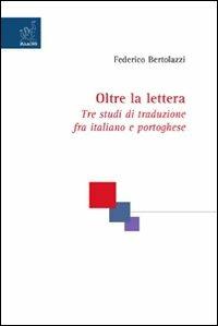 Oltre la lettera. Tre studi di traduzione fra italiano e portoghese - Federico Bertolazzi - Libro Aracne 2007 | Libraccio.it