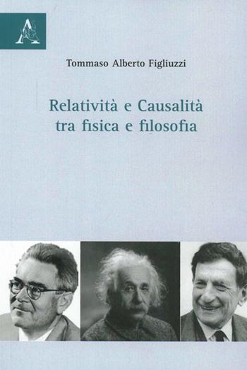 Relatività e causalità tra fisica e filosofia - Tommaso A. Figliuzzi - Libro Aracne 2007 | Libraccio.it