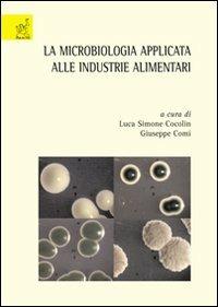 La microbiologia applicata alle industrie alimentari - Stefano Buiatti, Cinzia Caggia, Carlo A. Cantoni - Libro Aracne 2007 | Libraccio.it
