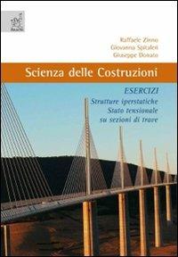 Scienza delle costruzioni. Esercizi. Strutture iperstatiche, stato tensionale su sezioni di trave - Giuseppe Donato, Giovanna Spitaleri, Raffaele Zinno - Libro Aracne 2007 | Libraccio.it