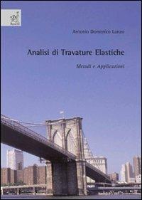 Analisi di travature elastiche. Metodi e applicazioni - Antonio D. Lanzo - Libro Aracne 2007 | Libraccio.it