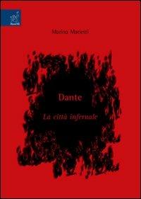 Dante. La città infernale - Marina Marietti - Libro Aracne 2007 | Libraccio.it