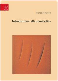 Introduzione alla semioetica - Francesco Aqueci - Libro Aracne 2007 | Libraccio.it