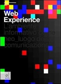 Web experience. L'ambiente informativo come neo-luogo della comunicazione - Umberto Tolino - Libro Aracne 2007 | Libraccio.it