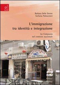 L' immigrazione tra identità e integrazione. La Campania nel contesto nazionale - Barbara Delle Donne, Stefania Palmentieri - Libro Aracne 2007 | Libraccio.it