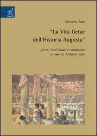 «La vita getae dell'Historia Augusta» - Antonio Aste - Libro Aracne 2007 | Libraccio.it
