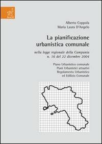 La pianificazione urbanistica comunale nella legge regionale della Campania n. 16 del 22 dicembre 2004 - Alberto Coppola, Maria Laura D'Angelo - Libro Aracne 2007 | Libraccio.it