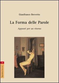 La forma delle parole. Appunti per un ritorno - Gianfranco Brevetto - Libro Aracne 2007 | Libraccio.it
