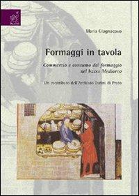 Formaggi in tavola. Commercio e consumo del formaggio nel basso Medioevo. Un contributo dell'Archivio Datini di Prato - Maria Giagnacovo - Libro Aracne 2008 | Libraccio.it