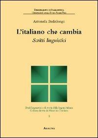 L' italiano che cambia. Scritti linguistici - Antonella Stefinlongo - Libro Aracne 2008 | Libraccio.it