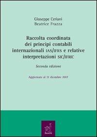 Raccolta coordinata dei principi contabili internazionali IAS/IFRS e relative interpretazioni SIC/IFRIC - Giuseppe Ceriani, Beatrice Frazza - Libro Aracne 2008 | Libraccio.it
