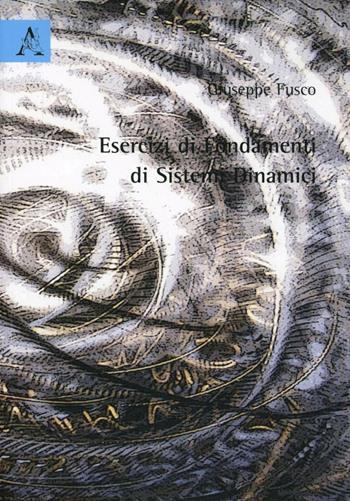 Esercizi di fondamenti di sistemi dinamici - Giuseppe Fusco - Libro Aracne 2008 | Libraccio.it