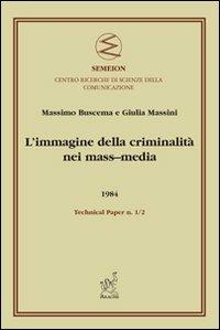 L' immagine della criminalità nei mass-media - Giulia Massini, Paolo Massimo Buscema - Libro Aracne 2008 | Libraccio.it
