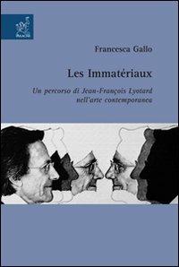 Les immatèriaux. Un percorso di Jean-François Lyotard nell'arte contemporanea - Francesca Gallo - Libro Aracne 2008 | Libraccio.it