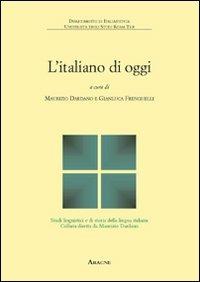 L' italiano di oggi. Fenomeni, problemi, prospettive - Gianluca Frenguelli, Maurizio Dardano - Libro Aracne 2008, Studi linguistici e di storia della lingua italiana | Libraccio.it