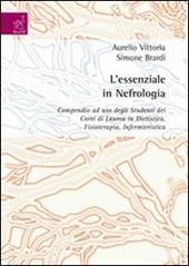 L' essenziale in nefrologia. Compendio ad uso degli studenti dei corsi di laurea in dietistica, fisioterapia, infermieristica