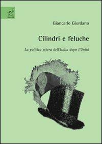 Cilindri e feluche. La politica estera dell'Italia dopo l'unità - Giancarlo Giordano - Libro Aracne 2008 | Libraccio.it