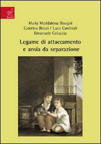 Legame di attaccamento e ansia da separazione - M. Maddalena Bisogni, Caterina Brizzi, Luca Cardinali - Libro Aracne 2008 | Libraccio.it