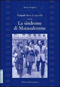 Pasquale Festa Campanile. Ovvero la sindrome di Matusalemme - Andrea Pergolari - Libro Aracne 2008 | Libraccio.it