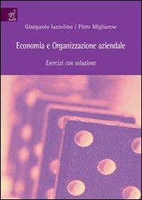 Economia e organizzazione aziendale. Esercizi con soluzione - Gianpaolo Iazzolino, Piero Migliarese - Libro Aracne 2008 | Libraccio.it