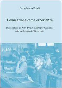 L' educazione come esperienza. Il contributo di John Dewey e Romano Guardini alla pedagogia del Novecento - Carlo Mario Fedeli - Libro Aracne 2008, Teoria e ricerca in educazione | Libraccio.it