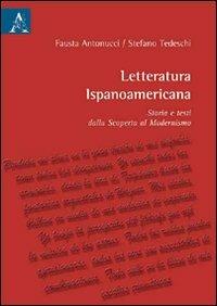 Letturatura ispanoamericana. Storia e testi dalla scoperta al modernismo - Fausta Antonucci, Stefano Tedeschi - Libro Aracne 2008 | Libraccio.it