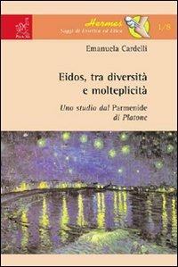 Eidos, tra diversità e molteplicità. Uno studio dal Parmenide di Platone - Emanuela Cardelli - Libro Aracne 2008, Hermes. Saggi di estetica ed etica | Libraccio.it