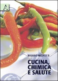 Cucina, chimica e salute - Rosario Nicoletti - Libro Aracne 2009 | Libraccio.it