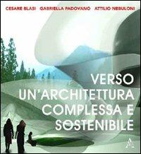 Verso un'architettura complessa e sostenibile - Cesare Blasi, Attilio Nebuloni, Gabriella Padovano - Libro Aracne 2009 | Libraccio.it
