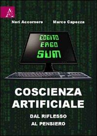 Coscienza artificiale. Dal riflesso al pensiero - Neri Accornero, Marco Capozza - Libro Aracne 2009 | Libraccio.it