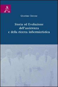 Storia ed evoluzione dell'assistenza e della ricerca infermieristica - Giustino Ciccone - Libro Aracne 2009 | Libraccio.it