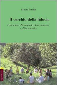 Il cerchio della fiducia. Educazione alla comunicazione autentica e alla Comunità - Sandra Parolin - Libro Aracne 2009 | Libraccio.it