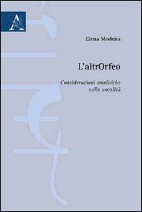 L' altrOrfeo. Considerazioni analitiche sulla vocalità - Elena Modena - Libro Aracne 2009 | Libraccio.it
